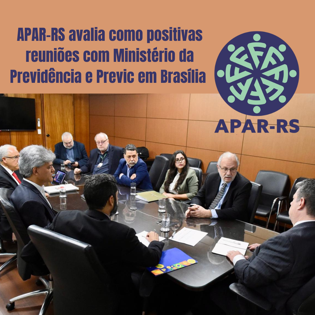 APAR-RS avalia como positivas reuniões com o Ministério da Previdência e Previc em Brasília